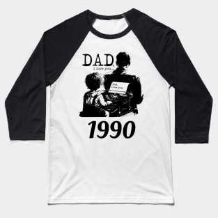 Dad i love you since 1990 Baseball T-Shirt